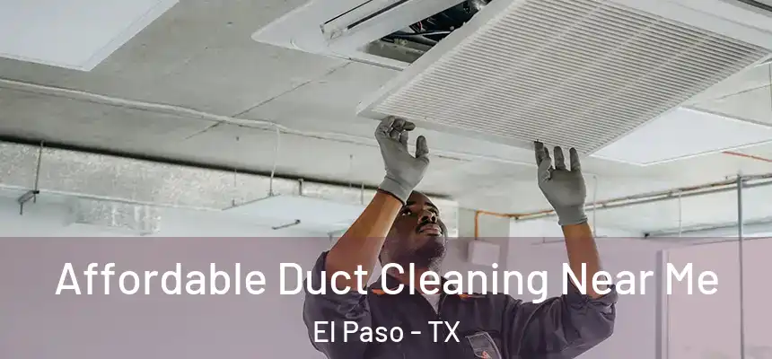 Affordable Duct Cleaning Near Me El Paso - TX