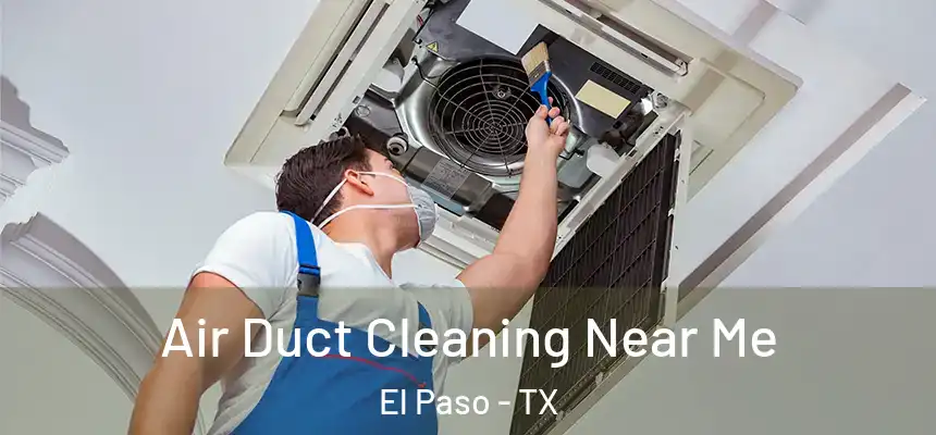 Air Duct Cleaning Near Me El Paso - TX