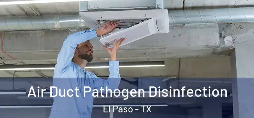 Air Duct Pathogen Disinfection El Paso - TX