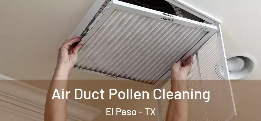 Air Duct Pollen Cleaning El Paso - TX