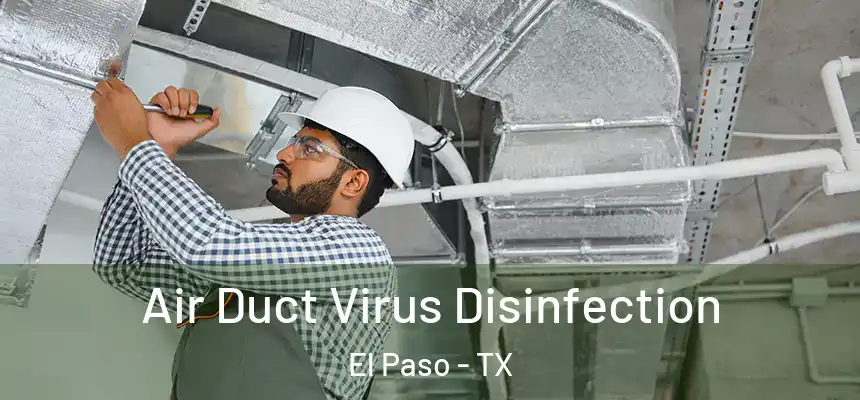 Air Duct Virus Disinfection El Paso - TX