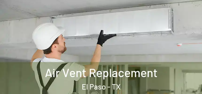 Air Vent Replacement El Paso - TX