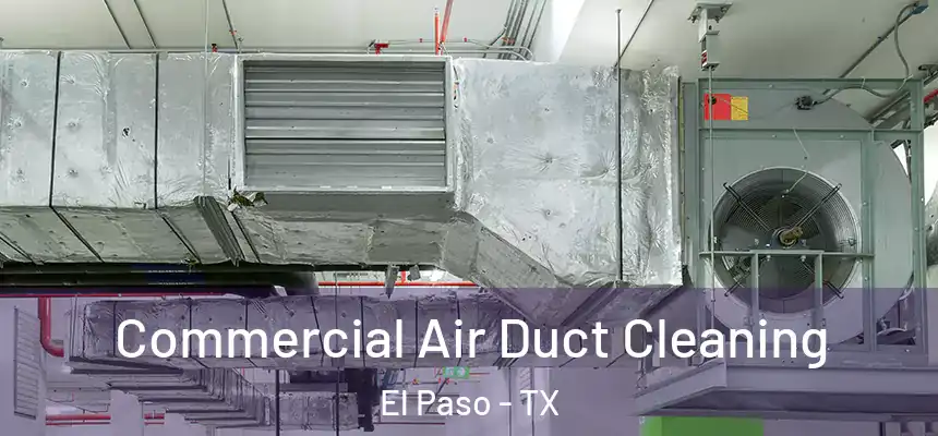 Commercial Air Duct Cleaning El Paso - TX