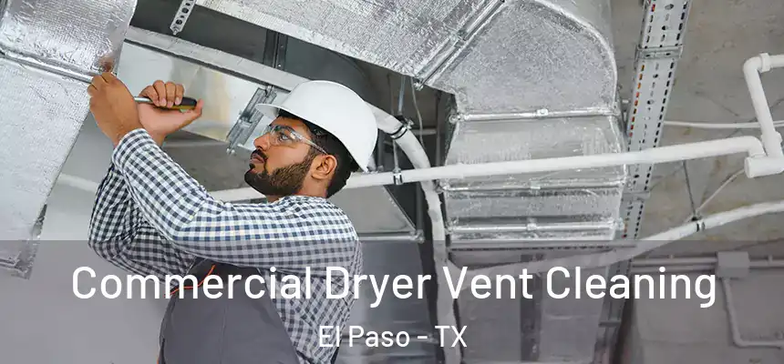 Commercial Dryer Vent Cleaning El Paso - TX