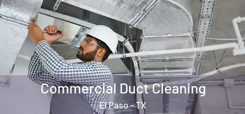 Commercial Duct Cleaning El Paso - TX