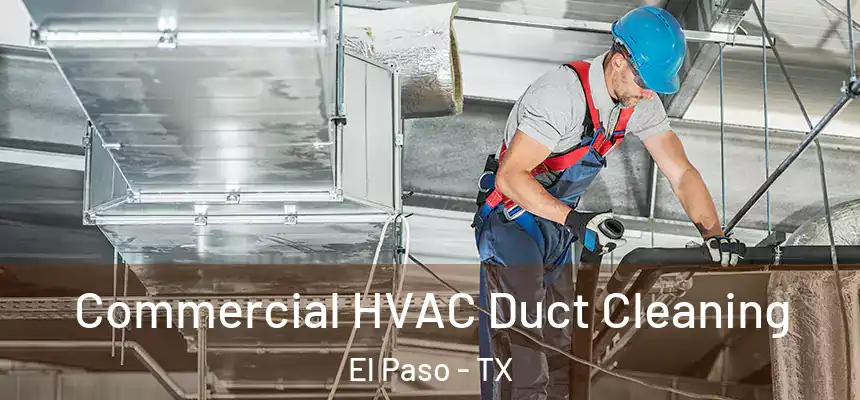 Commercial HVAC Duct Cleaning El Paso - TX