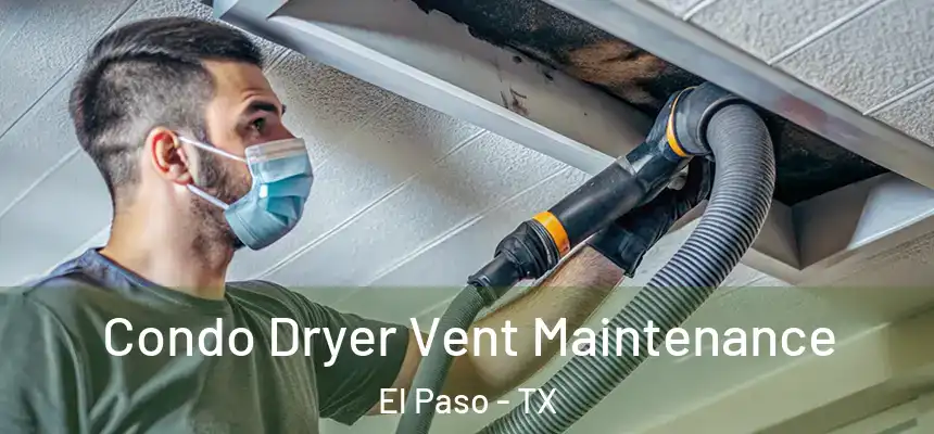 Condo Dryer Vent Maintenance El Paso - TX