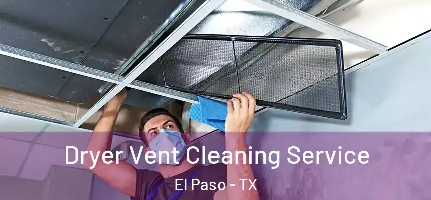 Dryer Vent Cleaning Service El Paso - TX