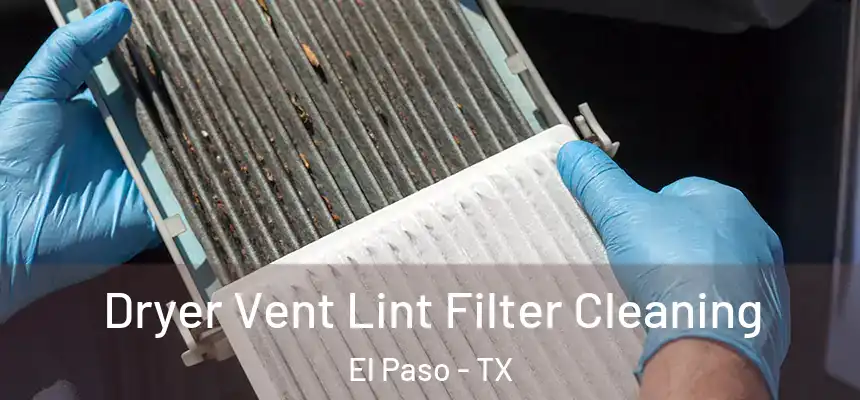 Dryer Vent Lint Filter Cleaning El Paso - TX