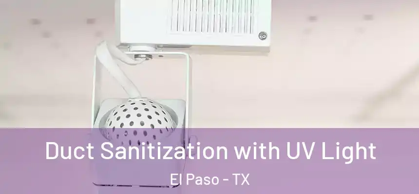 Duct Sanitization with UV Light El Paso - TX