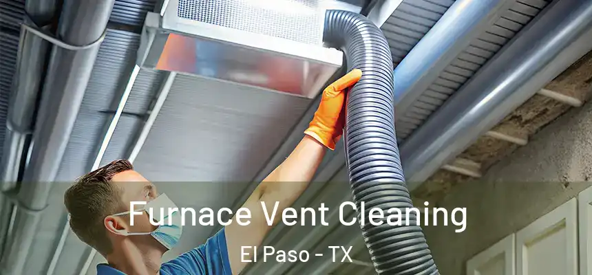 Furnace Vent Cleaning El Paso - TX