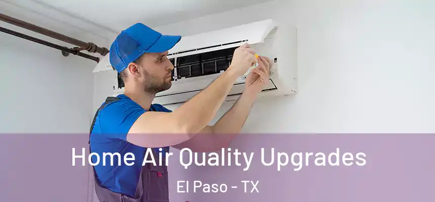 Home Air Quality Upgrades El Paso - TX