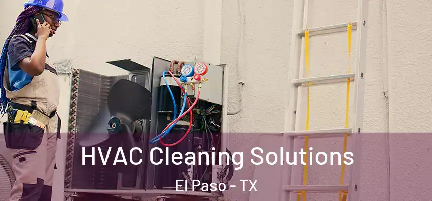 HVAC Cleaning Solutions El Paso - TX