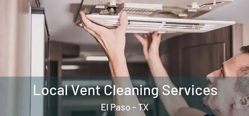 Local Vent Cleaning Services El Paso - TX