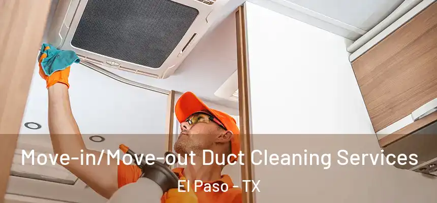 Move-in/Move-out Duct Cleaning Services El Paso - TX