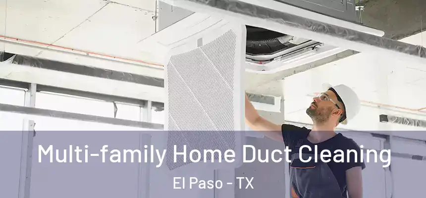 Multi-family Home Duct Cleaning El Paso - TX