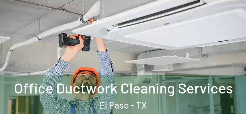 Office Ductwork Cleaning Services El Paso - TX