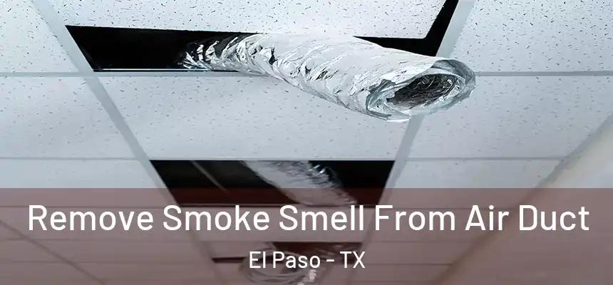 Remove Smoke Smell From Air Duct El Paso - TX
