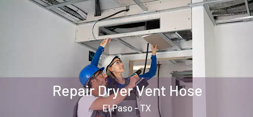 Repair Dryer Vent Hose El Paso - TX
