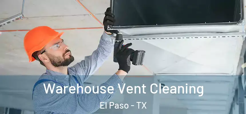 Warehouse Vent Cleaning El Paso - TX